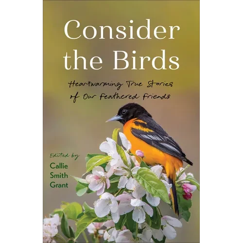 Consider the Birds: Heartwarming True Stories of Our Feathered Friends - Paperback