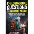 Philosophical Questions for Curious Minds: 497 Philosophical Questions About Personal Identity, Human Nature, Language and Communication, Gender and S - Paperback