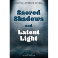 Sacred Shadows and Latent Light - Paperback