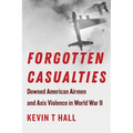Forgotten Casualties: Downed American Airmen and Axis Violence in World War II