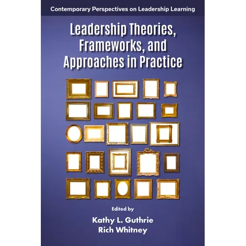 Leadership Theories, Frameworks, and Approaches in Practice - Hardcover