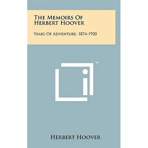 The Memoirs Of Herbert Hoover: Years Of Adventure, 1874-1920 - Hardcover