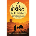 A Light Rising in the East: The Forgotten Tale of the First Christian Missionary to Reach China - Hardcover