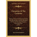Chronicles Of The Cochrans: Being A Series Of Historical Events And Narratives, In Which Members Of This Family Have Played A Prominent Part (1915 - Paperback