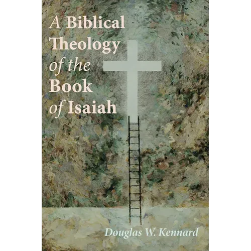 A Biblical Theology of the Book of Isaiah - Hardcover