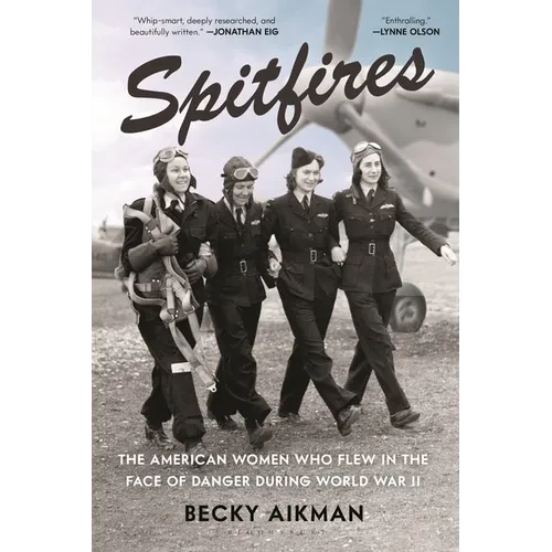 Spitfires: The American Women Who Flew in the Face of Danger During World War II - Paperback