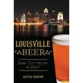 Louisville Beer: Derby City History on Draft - Paperback