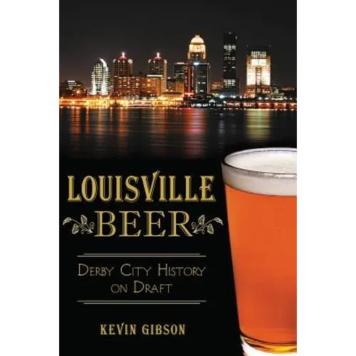 Louisville Beer: Derby City History on Draft - Paperback