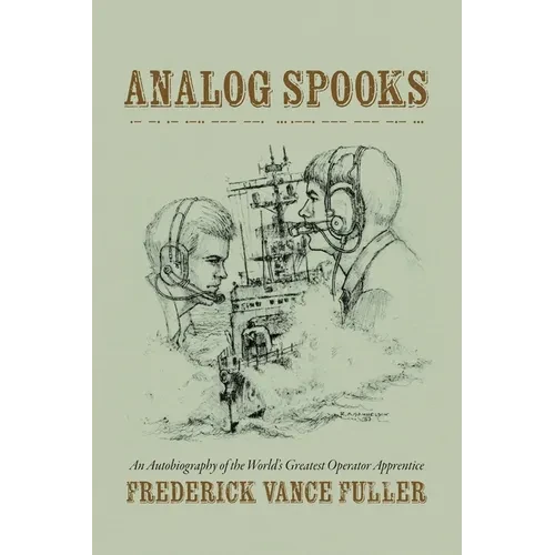 Analog Spooks: An Autobiography of the World's Greatest Operator Apprentice - Paperback