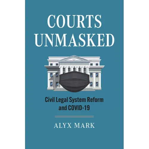 Courts Unmasked: Civil Legal System Reform and Covid-19 - Hardcover