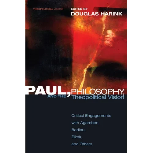 Paul, Philosophy, and the Theopolitical Vision: Critical Engagements with Agamben, Badiou, Zizek, and Others - Paperback