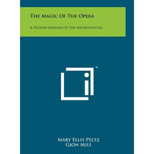 The Magic Of The Opera: A Picture Memoir Of The Metropolitan - Hardcover