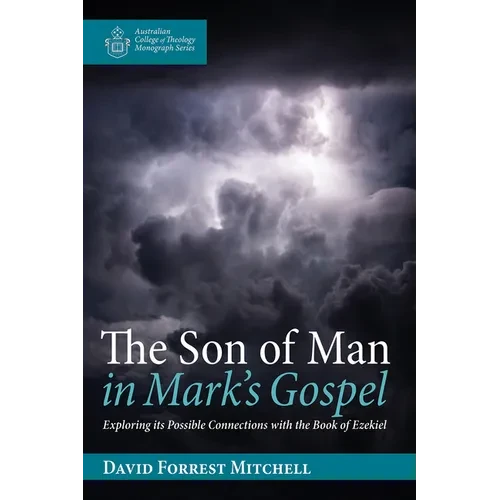 The Son of Man in Mark's Gospel: Exploring Its Possible Connections with the Book of Ezekiel - Hardcover