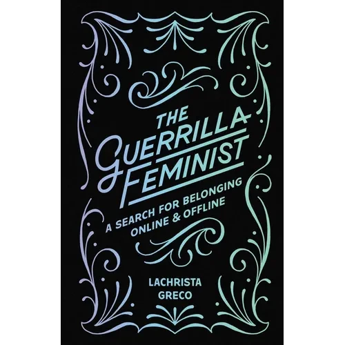 The Guerrilla Feminist: A Search for Belonging Online and Offline - Paperback