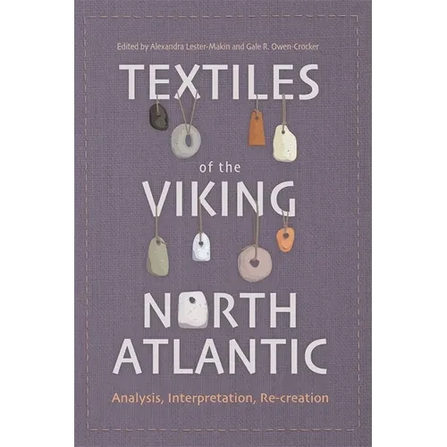 Textiles of the Viking North Atlantic: Analysis, Interpretation, Re-Creation - Paperback