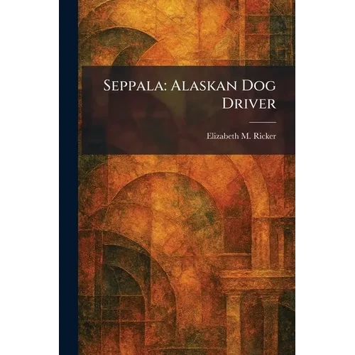 Seppala: Alaskan Dog Driver - Paperback