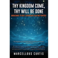 Thy Kingdom Come, Thy Will Be Done: Awakening to God's Sovereign Plan and Purpose - Hardcover