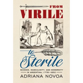 From Virile to Sterile: Science, Masculinity, and Modernity in Argentina, 1776-1852 - Paperback