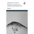 Resonant Space: Religion, Theatre, and the Chinese Martial Arts - Hardcover