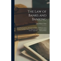 The Law of Banks and Banking: Including Acceptance, Demand and Notice of Dishonor Upon Commercial Paper, With an Appendix Containing the Federal Sta - Hardcover