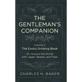 The Gentleman's Companion: Being an Exotic Drinking Book Or, Around the World with Jigger, Beaker and Flask - Hardcover