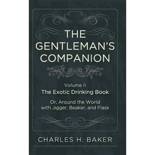 The Gentleman's Companion: Being an Exotic Drinking Book Or, Around the World with Jigger, Beaker and Flask - Hardcover