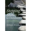 Stepping Stones to Christianity: Reflections on Intelligent Design, Natural Theology, and the Historical Jesus - Paperback