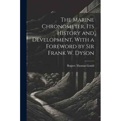 The Marine Chronometer, its History and Development. With a Foreword by Sir Frank W. Dyson - Paperback