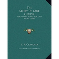 The Story Of Lake Geneva: Or Summer Homes For City People (1898) - Hardcover