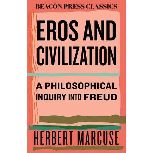 Eros and Civilization: A Philosophical Inquiry Into Freud - Hardcover