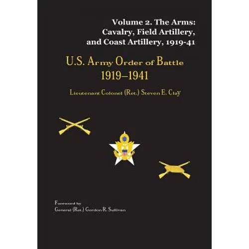 US Army Order of Battle, 1919-1941: Volume 2 - The Arms: Cavalry, Field Artillery, and Coast Artillery, 1919-41 - Paperback