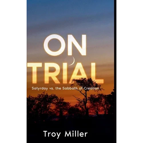 On Trial: Satyrday vs. the Sabbath of Creation - Hardcover