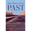 The Place of the Past: Historical Criticism's Role in Biblical Studies - Hardcover