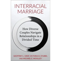 Interracial Marriage: How Diverse Couples Navigate Relationships in a Divided Time - Hardcover