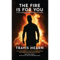 The Fire Is for You: In the Flames of Suffering, A Miracle Is Forged - Hardcover
