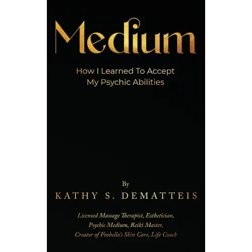 Medium: How I Learned to Accept my Psychic Abilities - Hardcover