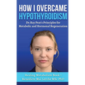 How I Overcame Hypothyroidism: Dr. Ray Peat's Principles for Metabolic and Hormonal Regeneration