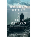 A Broken Heart = A Fixed Vision - Paperback
