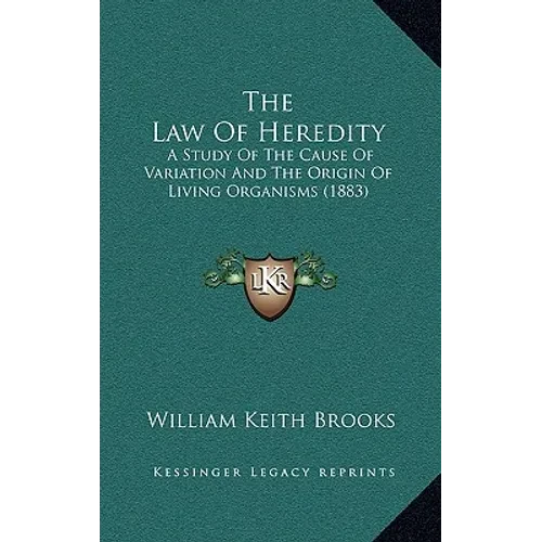 The Law Of Heredity: A Study Of The Cause Of Variation And The Origin Of Living Organisms (1883) - Paperback