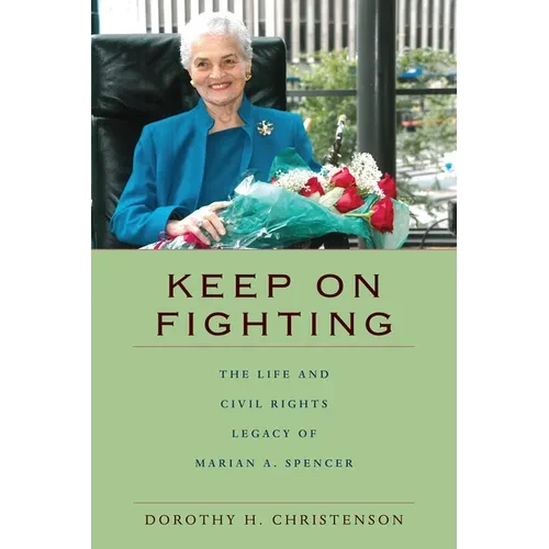 Keep On Fighting: The Life and Civil Rights Legacy of Marian A. Spencer - Hardcover