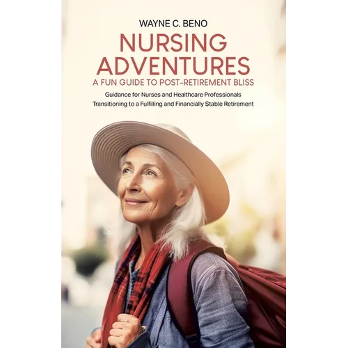 Aventures Infirmières - Un guide amusant pour une retraite épanouissante : Des conseils pour les infirmières et les professionnels de la santé souhaitant une transition vers une vie enrichissante et financièrement - Broché