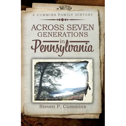 Across Seven Generations in Pennsylvania: A Cummins family history - Paperback