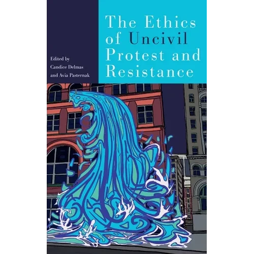 Ethics of Uncivil Protest and Resistance - Hardcover