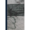The Remarkable History Of The Hudson's Bay Company - Hardcover