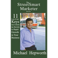 StreetSmart Marketer: Book One: 11 Low-Cost Keys That Unlock the Secrets to Rapid Growth in Your Business - Hardcover