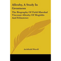 Allenby, A Study In Greatness: The Biography Of Field-Marshal Viscount Allenby Of Megiddo And Felixstowe - Paperback