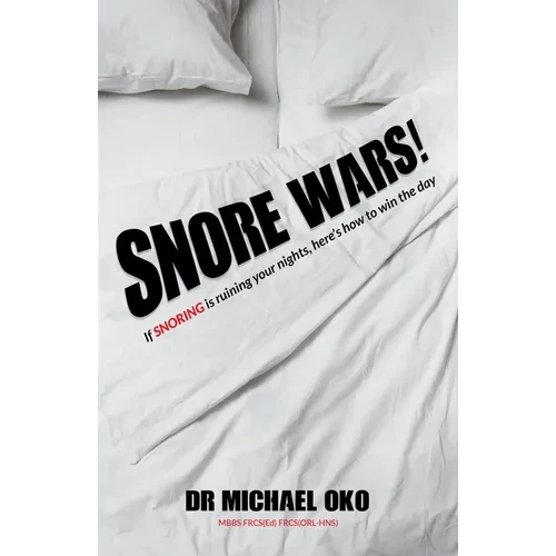 Snore Wars!: If Snoring Is Ruining Your Nights, Here's How to Win the Day - Hardcover