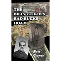 The Billy The Kid's Bad Bucks Hoax: Faking Billy Bonney As A William Brockway Gang Counterfeiter - Hardcover