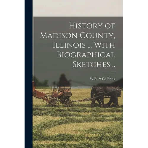 History of Madison County, Illinois ... With Biographical Sketches .. - Paperback