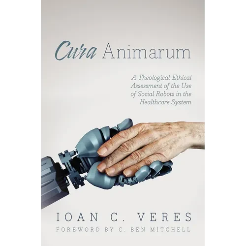 Cura Animarum: A Theological-Ethical Assessment of the Use of Social Robots in the Healthcare System - Hardcover